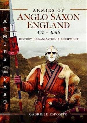 Cover for Gabriele Esposito · Armies of Anglo-Saxon England 410-1066: History, Organization and Equipment (Hardcover Book) (2022)