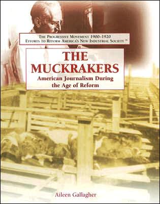 Cover for Aileen Gallagher · The Muckrakers: American Journalism During the Age of Reform (The Progressive Movement 1900-1920: Efforts to Reform America's New Industrial Society) (Hardcover Book) (2006)