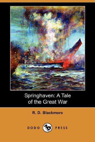 Springhaven: a Tale of the Great War (Dodo Press) - R. D. Blackmore - Books - Dodo Press - 9781406591972 - February 15, 2008