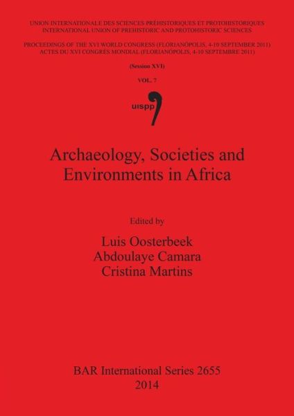 Cover for International Congress of Prehistoric and Protohistoric Sciences (16th 2011 Florianópolis, Santa Catarina, Brazil) · Archaeology, societies and environments in Africa (Book) (2014)