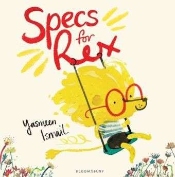 Specs for Rex - Yasmeen Ismail - Książki - Bloomsbury Publishing PLC - 9781408836972 - 14 sierpnia 2014