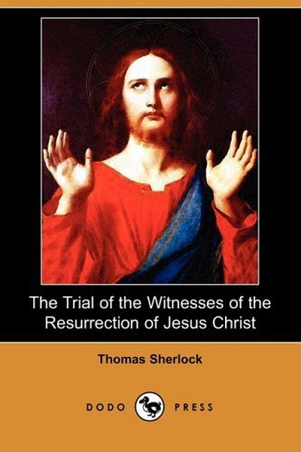 Cover for Thomas Sherlock · The Trial of the Witnesses of the Resurrection of Jesus Christ (Dodo Press) (Taschenbuch) (2009)