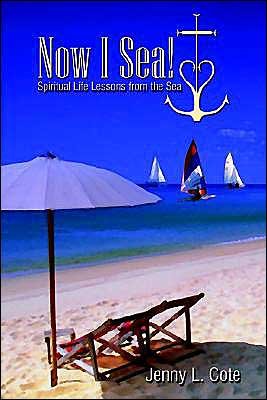 Cover for Jenny L. Cote · Now I Sea!: Spiritual Life Lessons from the Sea (Hardcover Book) (2003)