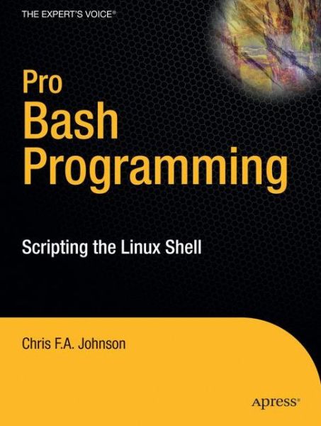 Pro Bash Programming: Scripting the Linux Shell - Chris Johnson - Bøker - Springer-Verlag Berlin and Heidelberg Gm - 9781430219972 - 19. oktober 2009