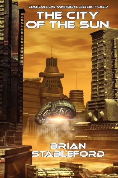 Cover for Brian Stableford · The City of the Sun: Daedalus Mission, Book Four (Paperback Book) (2011)
