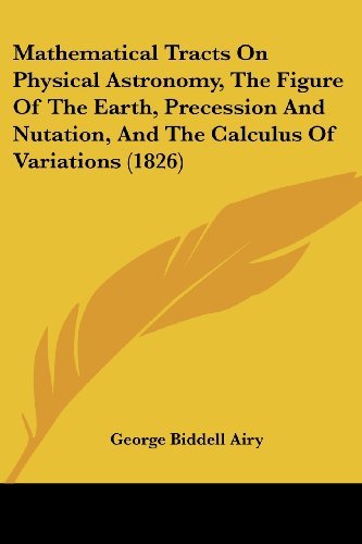 Cover for George Biddell Airy · Mathematical Tracts on Physical Astronomy, the Figure of the Earth, Precession and Nutation, and the Calculus of Variations (1826) (Paperback Book) (2008)