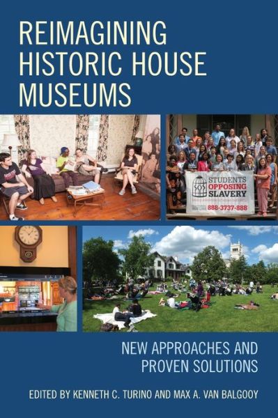 Cover for Max A. Van Balgooy · Reimagining Historic House Museums: New Approaches and Proven Solutions - American Association for State and Local History (Hardcover Book) (2019)