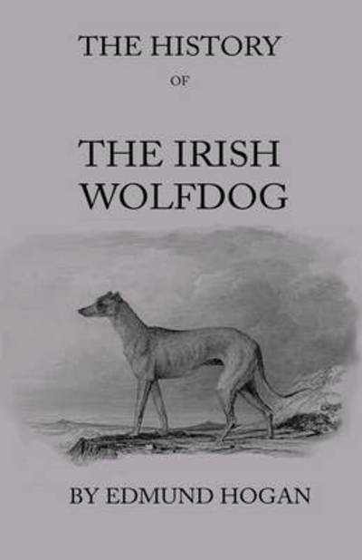 Cover for Edmund Hogan · The History of the Irish Wolfdog (Hardcover Book) (2009)