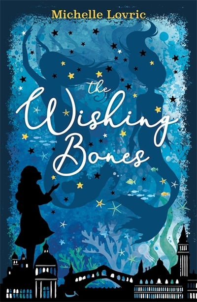 The Wishing Bones - Michelle Lovric - Books - Hachette Children's Group - 9781444009972 - July 25, 2019