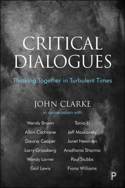 Cover for John Clarke · Critical Dialogues: Thinking Together in Turbulent Times (Hardcover Book) (2019)