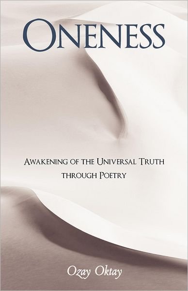 Cover for Ozay Oktay · Oneness: Awakening of the Universal Truth Through Poetry (Taschenbuch) (2012)