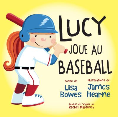 Lucy Joue Au Baseball - Lisa Bowes - Books - Orca Book Publishers USA - 9781459834972 - April 11, 2023