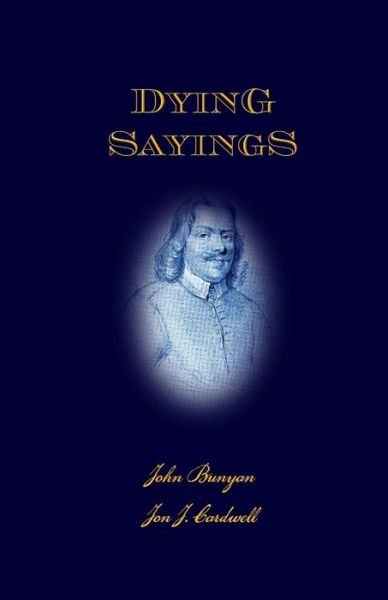 Cover for John Bunyan · Dying Sayings: with Prison Meditations, Mr. Bunyan's Last Sermon, and Mr. Bunyan's Martyrdom (Pocketbok) (2011)