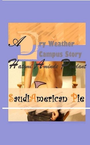 Cover for Hatemi Aminde Pendant · Saudi-american Pie: a Dry Weather Campus Story - Dwc (Volume 1) (Paperback Book) [Lrg edition] (2012)