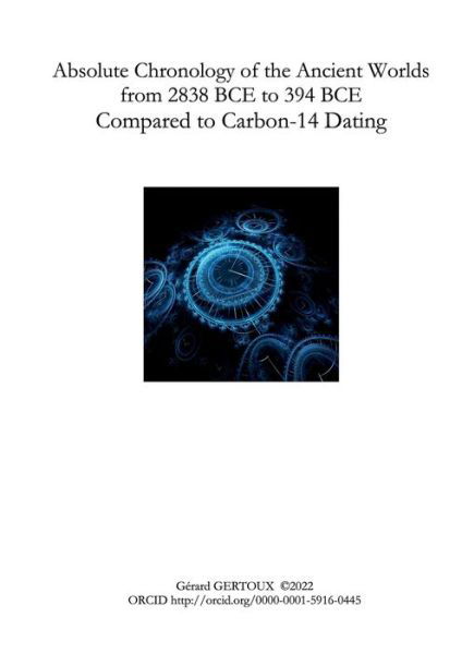 Absolute Chronology of the Ancient Worlds, from 2838 BCE to 394 BCE, Compared to Carbon-14 Dating - Gerard Gertoux - Książki - Lulu.com - 9781471742972 - 24 marca 2022