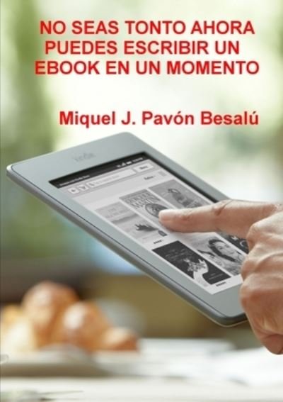 Cover for Miquel J. Pavón Besalú · No Seas Tonto Ahora Puedes Escribir un Ebook en un Momento (Bog) (2012)