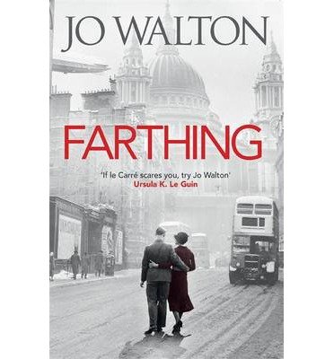 Farthing - Small Change - Jo Walton - Boeken - Little, Brown Book Group - 9781472112972 - 6 februari 2014