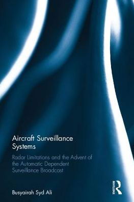 Cover for Busyairah Syd Ali · Aircraft Surveillance Systems: Radar Limitations and the Advent of the Automatic Dependent Surveillance Broadcast (Hardcover Book) (2017)