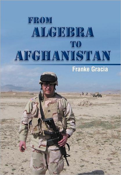 Cover for Franke Gracia · From Algebra to Afghanistan: a Math Teacher Goes to War (Hardcover Book) (2012)