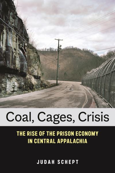 Cover for Judah Schept · Coal, Cages, Crisis: The Rise of the Prison Economy in Central Appalachia (Paperback Book) (2022)