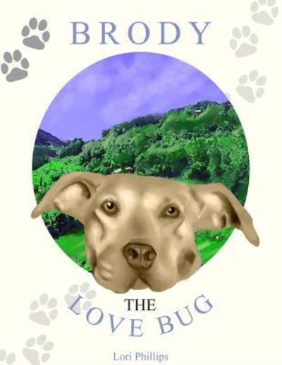 Brody the Love Bug - Lori Phillips - Books - Dorrance Pub Co - 9781480988972 - February 8, 2019