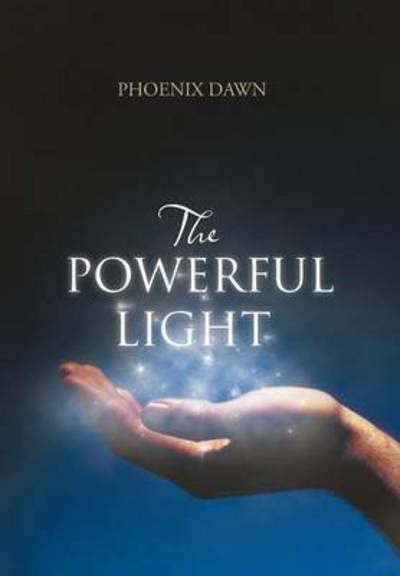 Cover for Phoenix Dawn · The Powerful Light (Hardcover Book) (2013)