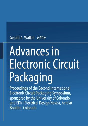 Cover for Gerald A. Walker · Advances in Electronic Circuit Packaging: Volume 2 Proceedings of the Second International Electronic Circuit Packaging Symposium, sponsored by the University of Colorado and EDN (Electrical Design News), held at Boulder, Colorado (Paperback Book) [Softcover reprint of the original 1st ed. 1962 edition] (1962)