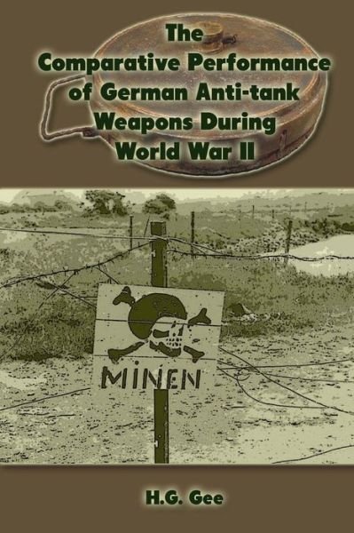 Cover for H G Gee · The Comparative Performance of German Anti-tank Weapons During World War II (Paperback Bog) (2013)