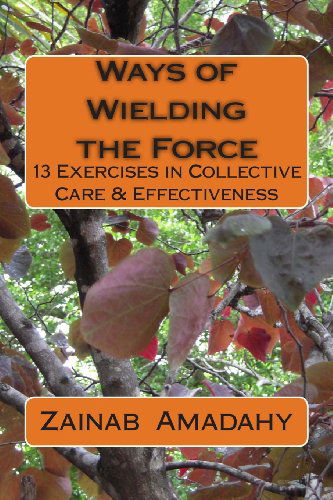 Cover for Zainab Amadahy · Ways of Wielding the Force: 13 Exercises in Collective Care &amp; Effectiveness (Taschenbuch) (2013)