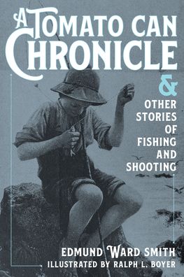 Cover for Edmund Ware Smith · A Tomato Can Chronicle: And Other Stories of Fishing and Shooting (Paperback Book) (2023)
