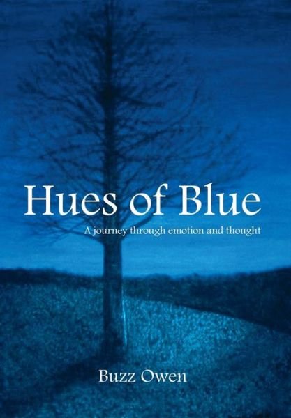 Hues of Blue: a Journey Through Emotion and Thought - Buzz Owen - Livres - Xlibris Corporation - 9781493184972 - 28 avril 2014