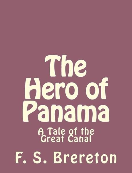 Cover for F S Brereton · The Hero of Panama: a Tale of the Great Canal (Paperback Bog) (2013)