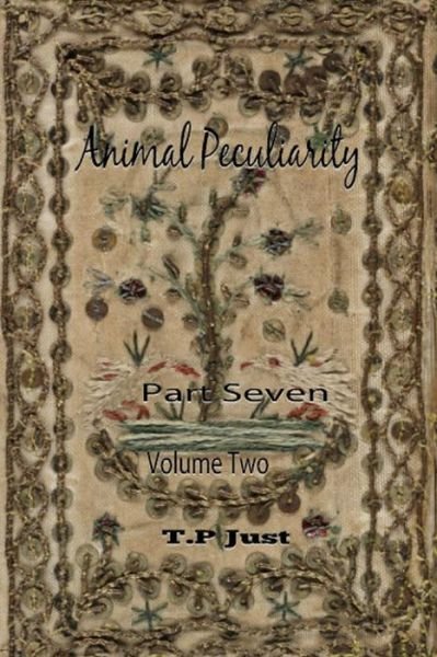 Cover for T P Just · Animal Peculiarity Volume 2 Part 7 (Paperback Bog) (2013)