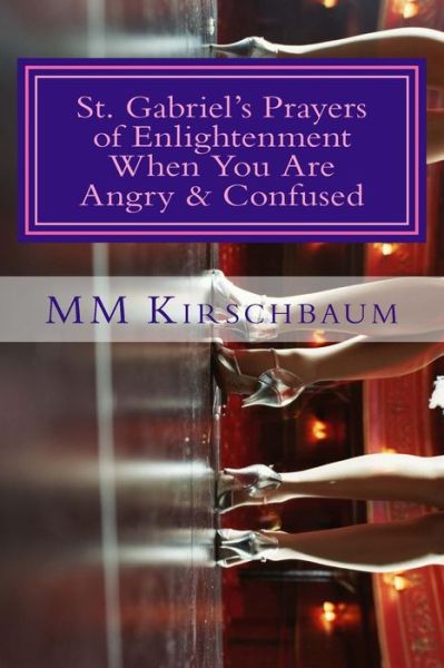 Cover for M M Kirschbaum · St. Gabriel's Prayers of Enlightenment when You Are Angry &amp; Confused (Paperback Book) (2013)