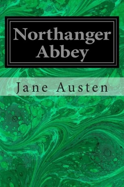 Northanger Abbey - Jane Austen - Kirjat - Createspace - 9781496055972 - maanantai 24. helmikuuta 2014