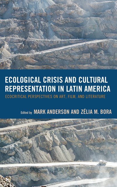 Cover for Mark Anderson · Ecological Crisis and Cultural Representation in Latin America: Ecocritical Perspectives on Art, Film, and Literature - Ecocritical Theory and Practice (Pocketbok) (2018)
