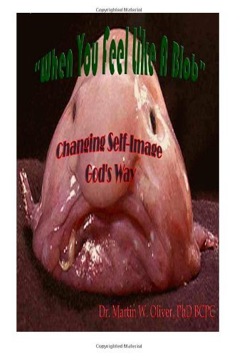 Cover for Dr. Martin W. Oliver Phd · When You Feel Like a Blob: Changing Self-image God's Way  (German Version) (Doc Oliver's Human Behavior Investigation Series) (Volume 1) (German Edition) (Paperback Bog) [German, 1st edition] (2013)