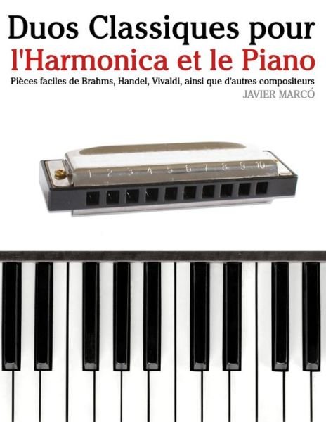Cover for Javier Marco · Duos Classiques Pour L'harmonica et Le Piano: Pieces Faciles De Brahms, Handel, Vivaldi, Ainsi Que D'autres Compositeurs (Taschenbuch) (2014)