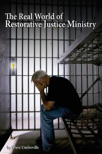 Dave Umfreville · The Real World of Restorative Justice Ministry (Paperback Book) (2015)