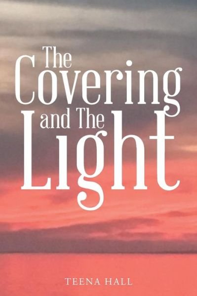 Cover for Teena Hall · The Covering and The Light (Paperback Bog) (2016)
