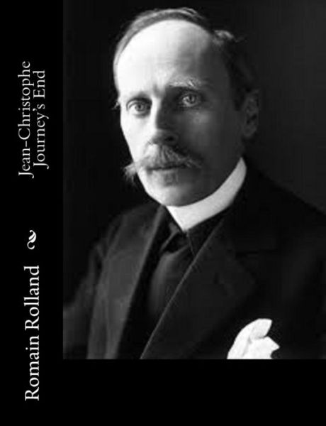 Jean-christophe Journey's End - Romain Rolland - Books - Createspace - 9781515095972 - July 16, 2015