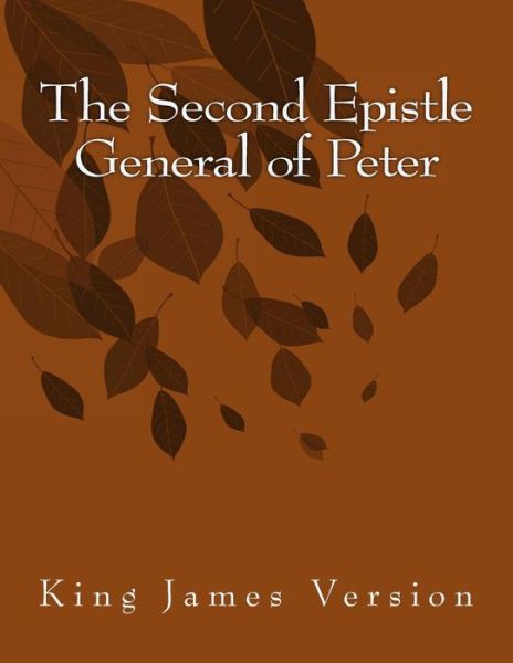 The Second Epistle General of Peter: King James Version - Peter - Böcker - Createspace - 9781515280972 - 30 juli 2015