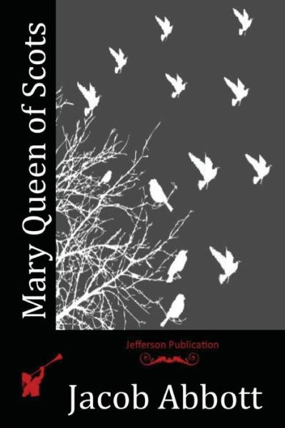 Cover for Jacob Abbott · Mary Queen of Scots (Paperback Book) (2015)