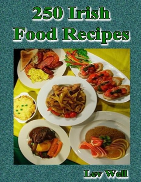 250 Irish Food Recipes - Lev Well - Books - Createspace - 9781517538972 - September 27, 2015