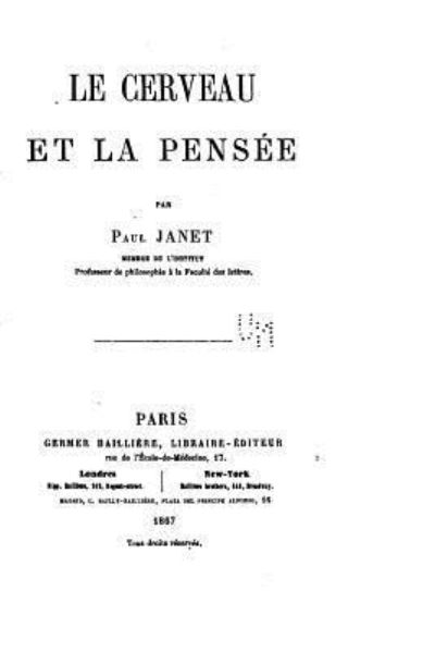 Le cerveau et la pensee - Paul Janet - Kirjat - Createspace Independent Publishing Platf - 9781522839972 - lauantai 19. joulukuuta 2015