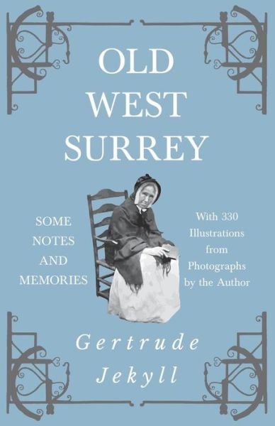 Cover for Gertrude Jekyll · Old West Surrey - Some Notes and Memories - With 330 Illustrations from Photographs by the Author (Paperback Bog) (2018)