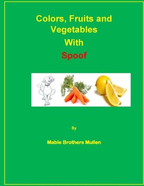 Cover for Mable Brothers Mullen · Colors, Fruits and Vegetables with Spoof (Paperback Book) (2016)