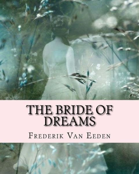 Cover for Frederik Van Eeden · The Bride Of Dreams (Pocketbok) (1901)