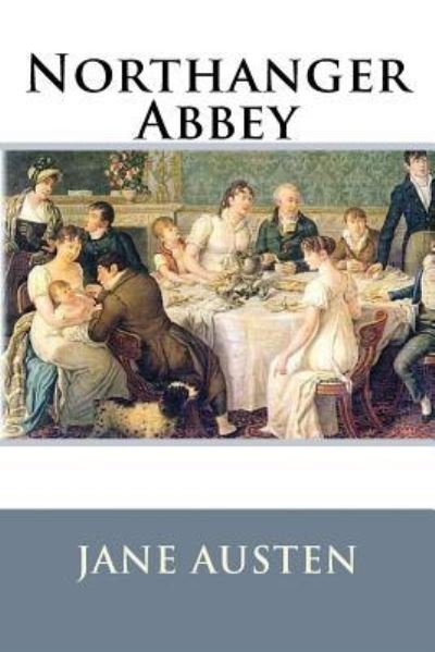 Northanger Abbey - Jane Austen - Bücher - Createspace Independent Publishing Platf - 9781536942972 - 7. August 2016