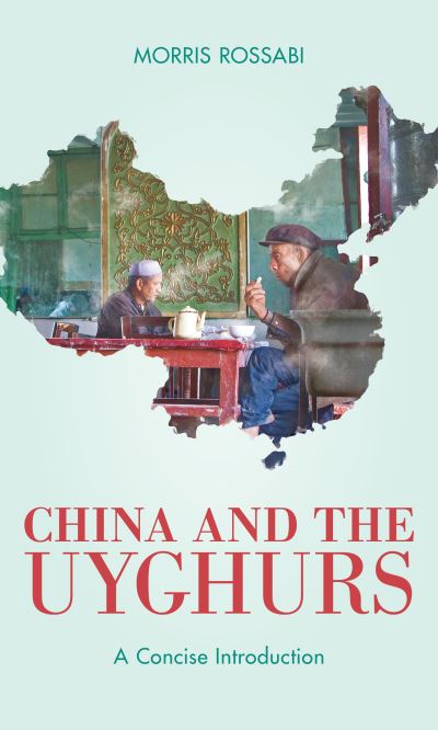 Cover for Morris Rossabi · China and the Uyghurs: A Concise Introduction (Hardcover Book) (2022)